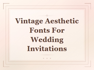 Vintage Aesthetic Fonts for Wedding Invitations – Elegant Classic Styles
