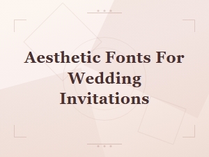 Aesthetic Fonts for Wedding Invitations