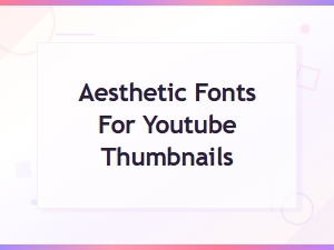 Best Aesthetic Fonts for Eye-Catching Youtube Thumbnails