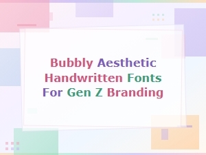 Bubbly Handwritten Fonts for Gen Z Branding