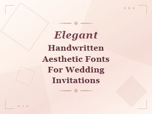 Elegant Handwritten Aesthetic Fonts for Beautiful Wedding Invitations