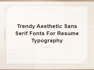 Trendy Sans Serif Fonts for Modern Resume Typography