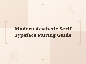 Modern Aesthetic Serif Typeface Pairing Guide for Elegant Design